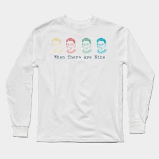 Ruth Bader Ginsburg Shirt When There are Nine Notorious RBG Long Sleeve T-Shirt